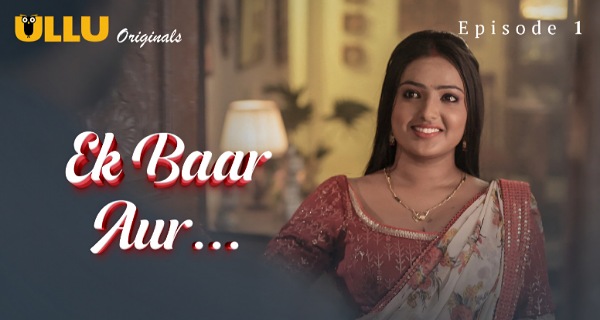 Ek Baar Aur 2024 Ullu Hindi Porn Web Series Episode 1