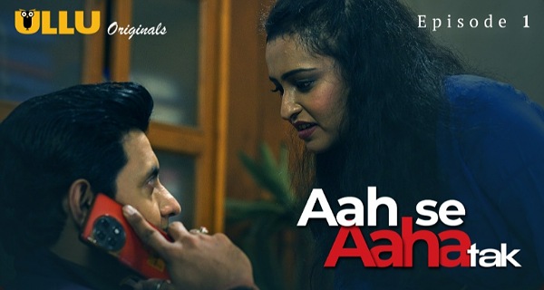 Aah Se Aaha Tak 2024 Ullu Hindi Porn Web Series Episode 1